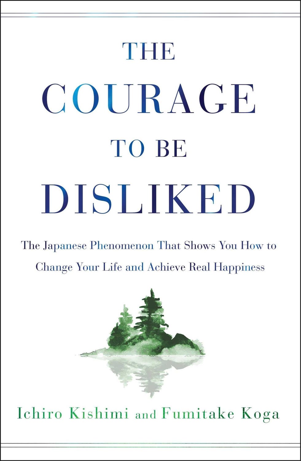 The Courage to Be Disliked by Ichiro Kishimi and Fumitake Koga