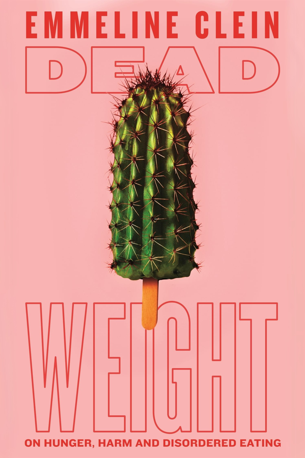 'Dead Weight: On Hunger, Harm and Disordered Eating' by Emmeline Clein