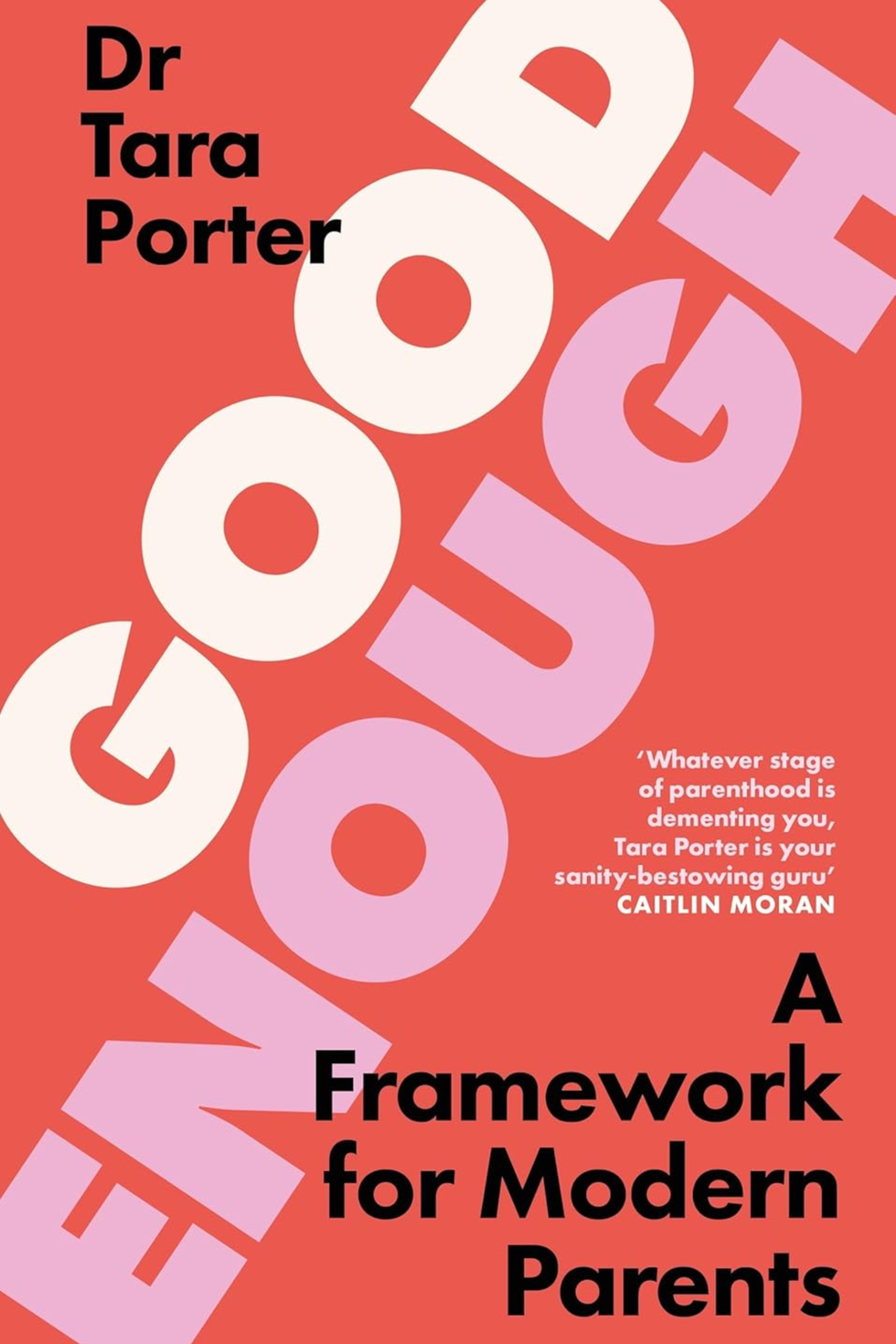 'Good Enough: A Framework for Modern Parents' by Dr Tara Porter 'Good Enough: A Framework for Modern Parents' by Dr Tara Porter