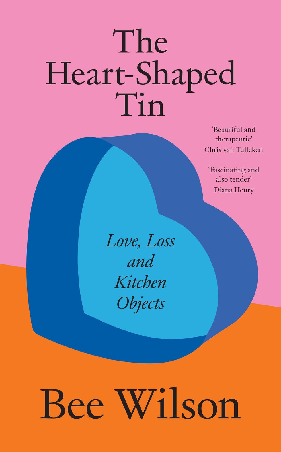 The Heart-Shaped Tin: Love, Loss and Kitchen Objects by Bee Wilson