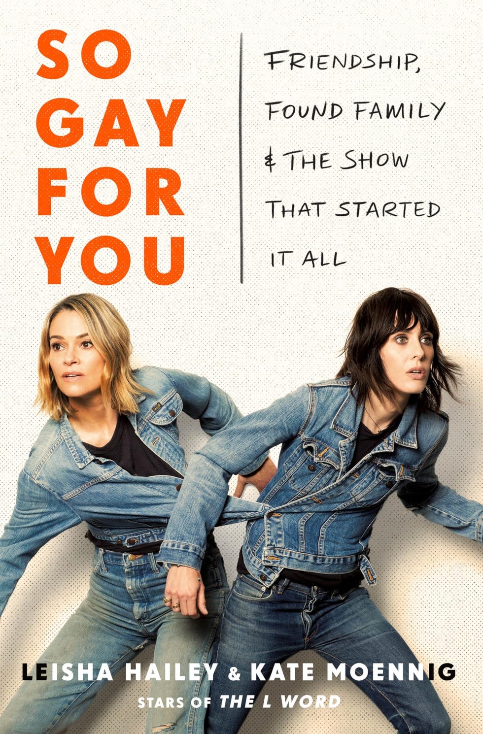 <i>So Gay for You: Friendship, Found Family, and the Show That Started It All</i> by Leisha Hailey and Kate Moennig