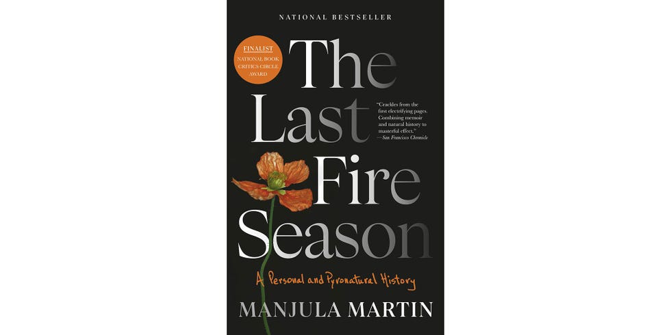<i>THE LAST FIRE SEASON A PERSONAL AND PYRONATURAL HISTORY</i>, BY MANJULA MARTIN