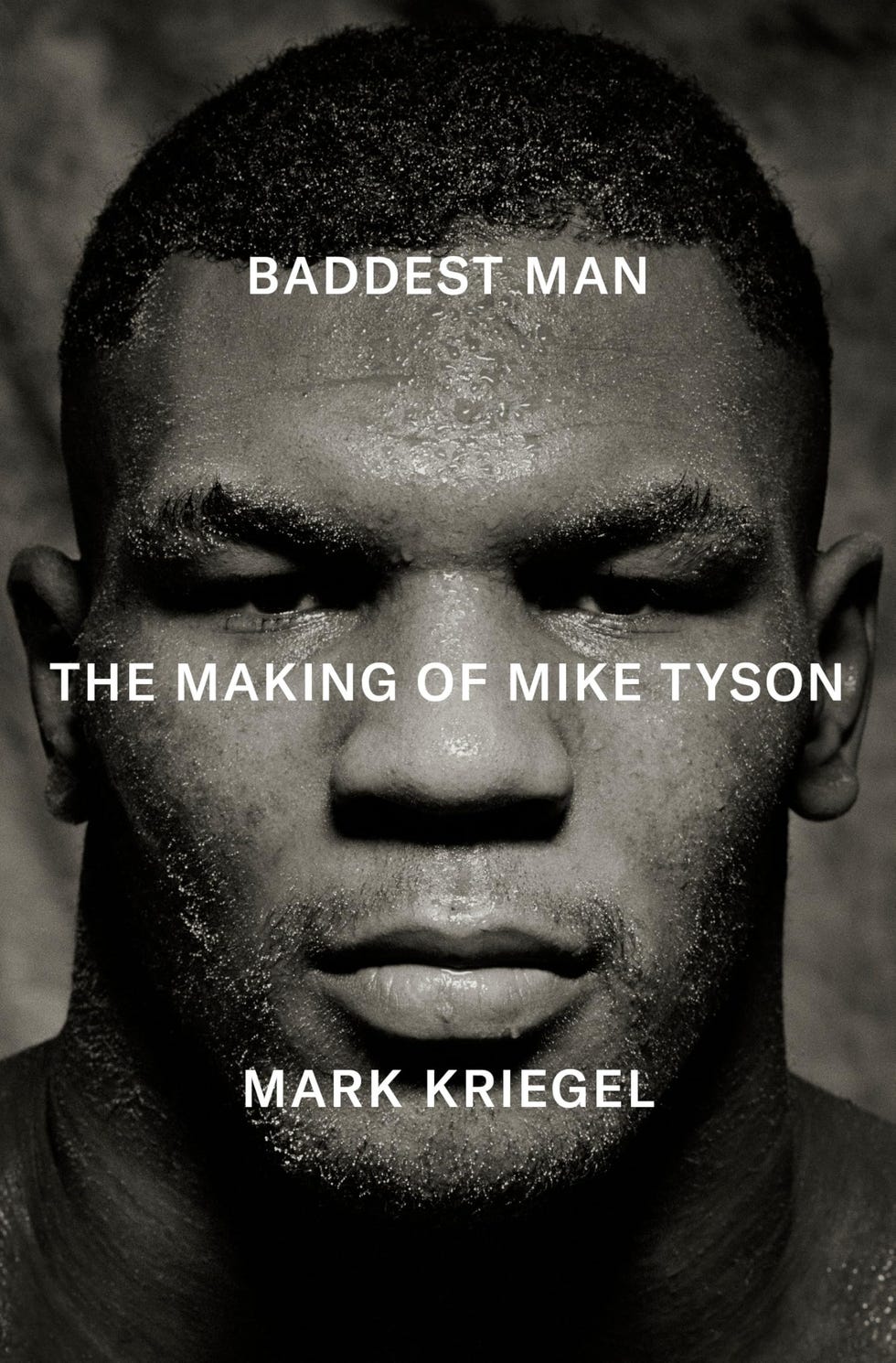 Baddest Man: The Making of Mike Tyson, by Mark Kriegel
