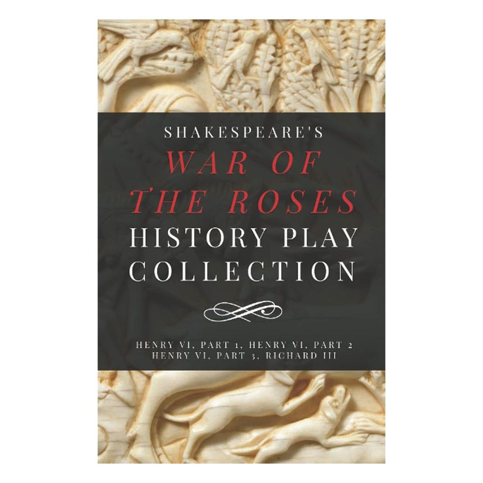 Shakespeare’s War of the Roses History Play Collection: <i>Henry VI, Part 1, Henry VI, Part 2, Henry VI, Part 3, Richard III</i> by William Shakespeare