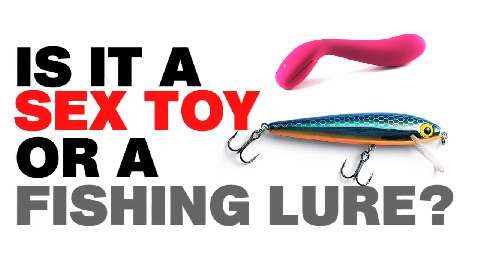 Is it a Sex Toy or a Fishing Lure