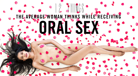 12 Things The Average Woman Thinks While Receiving Oral Sex