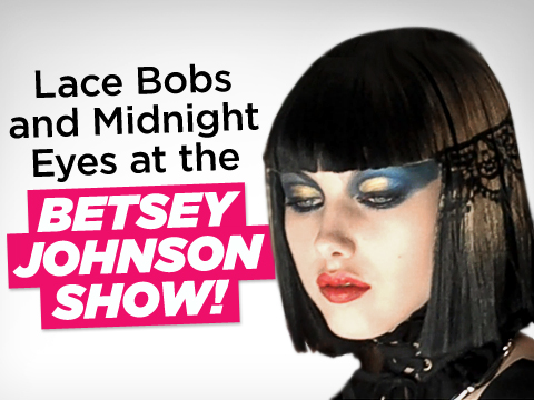 preview for Lace Bobs and Midnight Eyes at the Betsey Johnson Show!
