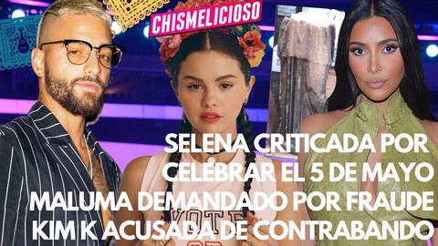 preview for Selena Gomez Criticada por Celebrar el 5 de Mayo, Kim Kardashian Acusada de Contrabando y Maluma Demandado Por Fraude?