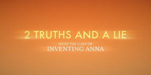 inventing anna 2 truths and a lie