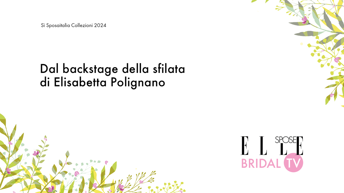 preview for Elle Spose Bridal TV 2024 - Dal backstage della sfilata di Elisabetta Polignano
