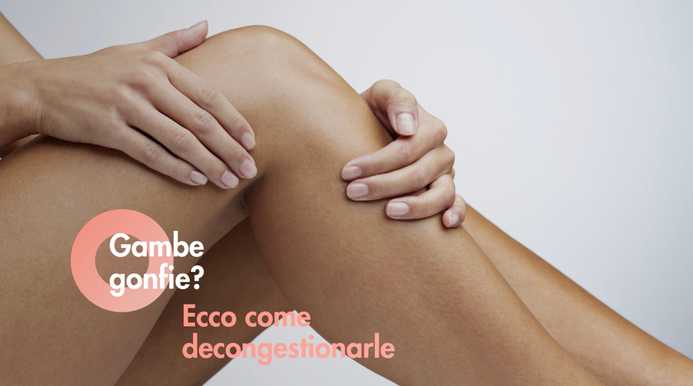 Gambe gonfie, come agire per prevenirle e migliorarle in estate