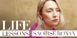 life lessons with saoirse ronan