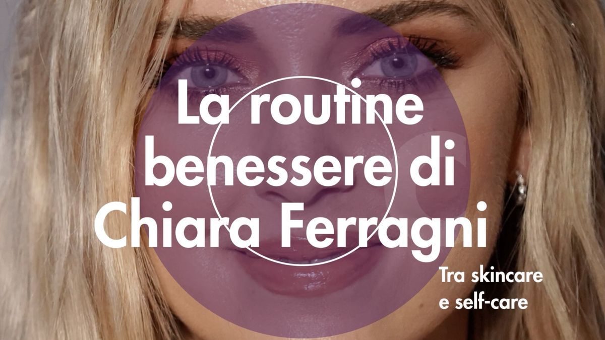 preview for La routine benessere di Chiara Ferragni, tra skincare e self-care