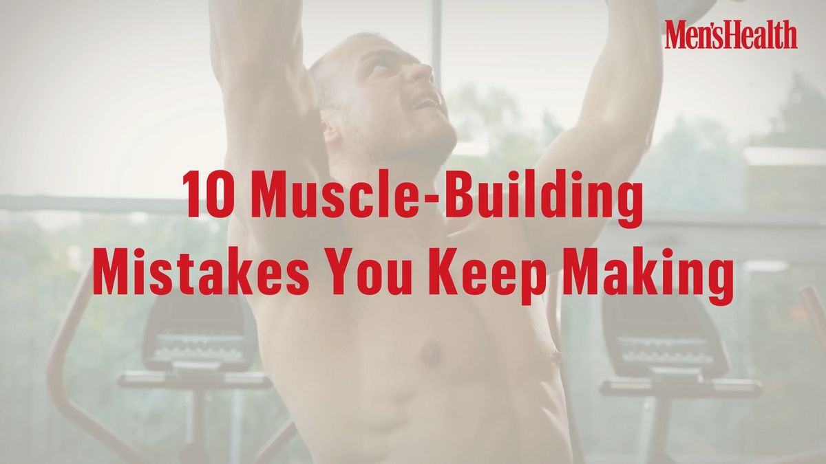 preview for 10 Muscle-Building Mistakes You Keep Making
