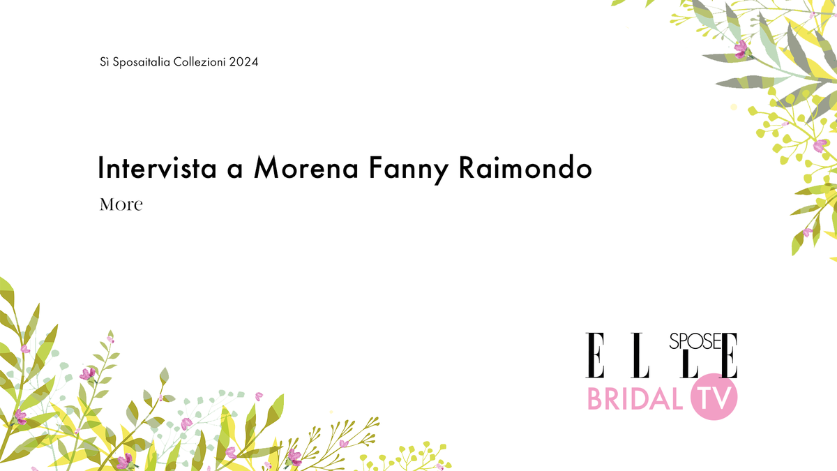 preview for Elle Spose Bridal TV 2024 - Intervista a Morena Fanny Raimondo
