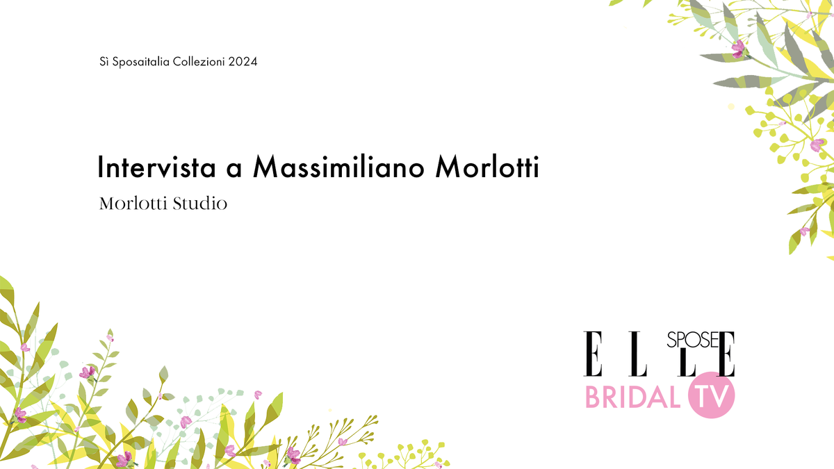 preview for Elle Spose Bridal TV 2024 - Intervista a Massimiliano Morlotti