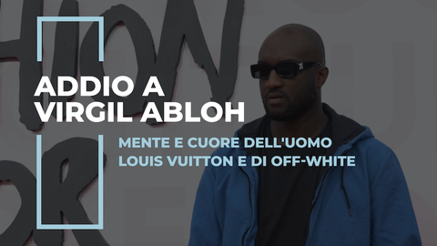 addio a virgil abloh e morto lo stilista di off white e louis vuitton che ha cambiato la moda uomo