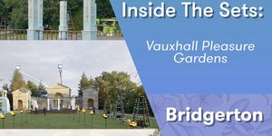 a behind the scenes look at how the bridgerton crew re created vauxhall pleasure gardens for the regency era