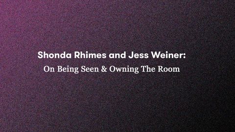 preview for Shonda Rhimes And Jess Weiner: On Being Seen And Owning The Room
