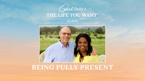 preview for The Life You Want Class: Being Fully Present
