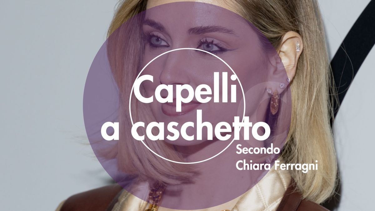 preview for Capelli a caschetto, secondo Chiara Ferragni