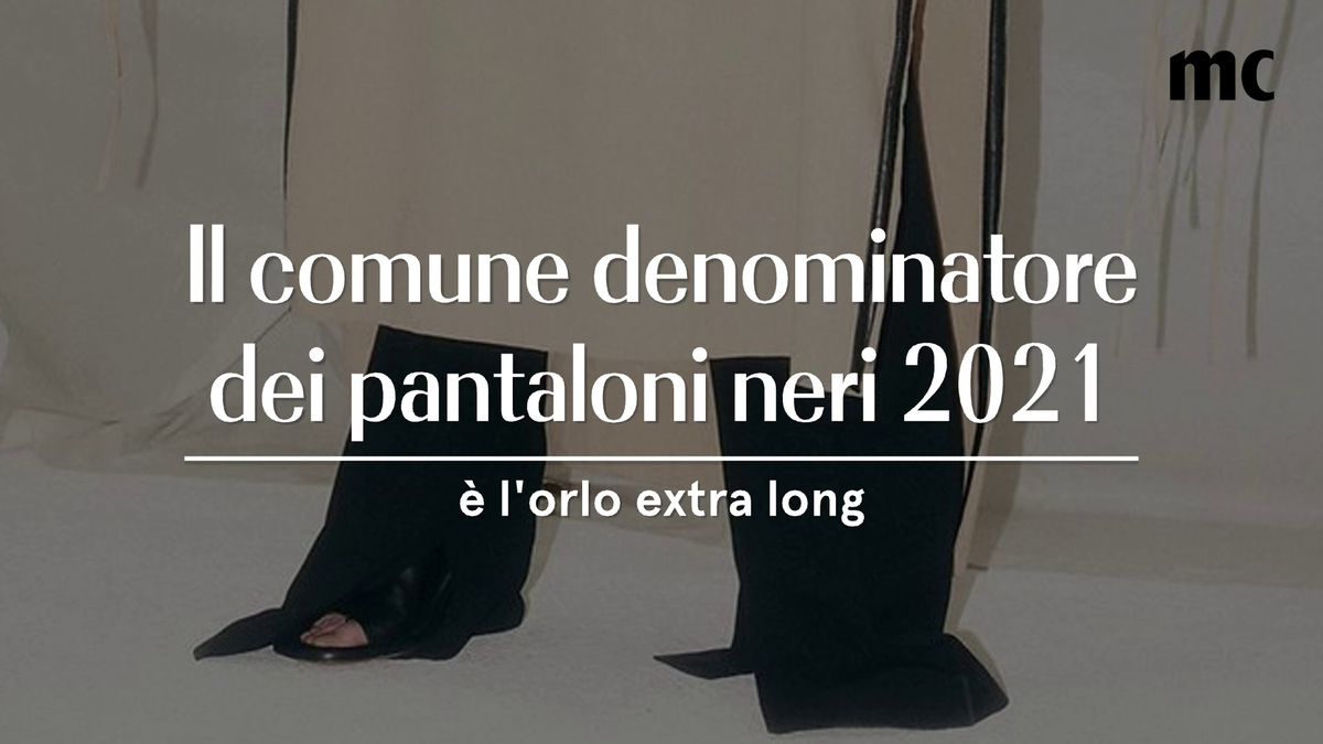 preview for Il comune denominatore dei pantaloni neri 2021 è l'orlo extra long